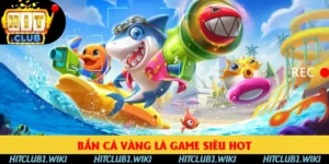 Bắn Cá Vàng HITCLUB - Tổng Hợp 3 Tính Năng Cực Hot