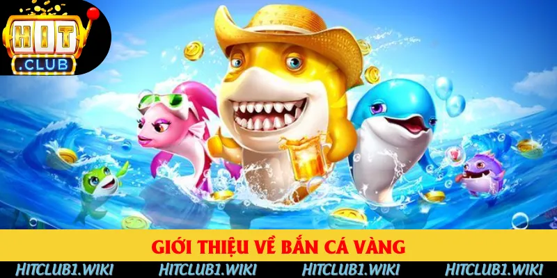 Giới thiệu Bắn Cá Vàng siêu hot Giới thiệu Bắn Cá Vàng siêu hot