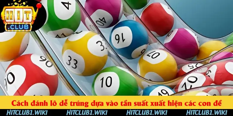 Cách đánh lô dễ trúng dựa vào tần suất xuất hiện các con đề