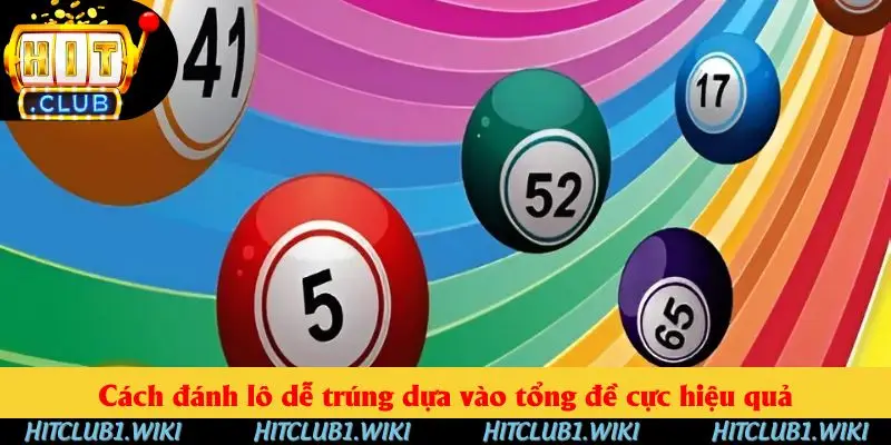 Cách đánh lô dễ trúng dựa vào tổng đề cực hiệu quả