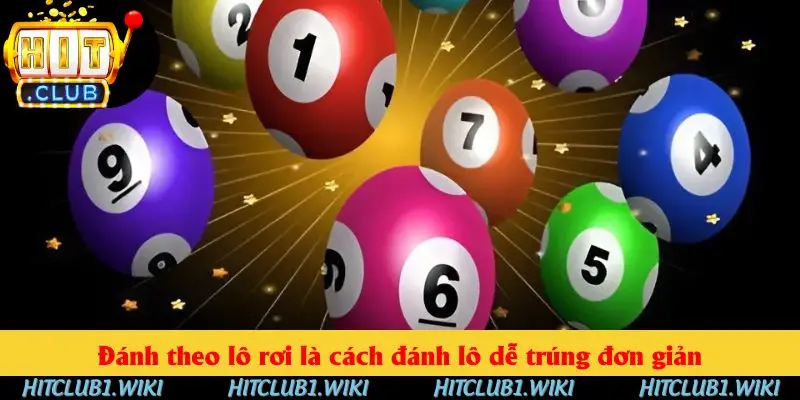 Đánh theo lô rơi là cách đánh lô dễ trúng đơn giản