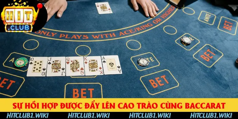 Sự hồi hợp được đẩy lên cao trào cùng baccarat