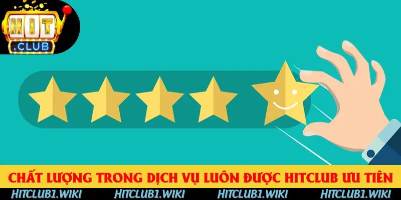 Chất lượng trong dịch vụ luôn được HITCLUB ưu tiên phát triển