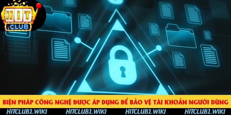 Biện pháp công nghệ được áp dụng để bảo vệ tài khoản người dùng