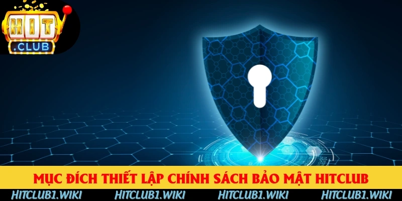 Mục đích thiết lập chính sách bảo mật HITCLUB