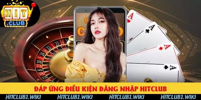 Đáp ứng đủ điều kiện đăng nhập HITCLUB thành công Đáp ứng đủ điều kiện đăng nhập HITCLUB thành công