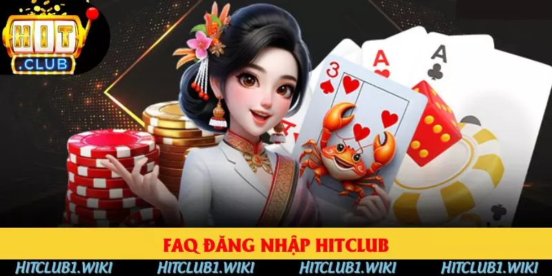 FAQ giải quyết mọi vấn đề liên quan đến đăng nhập HITCLUB FAQ giải quyết mọi vấn đề liên quan đến đăng nhập HITCLUB
