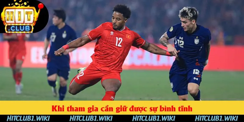 Khi tham gia cần giữ được sự bình tĩnh