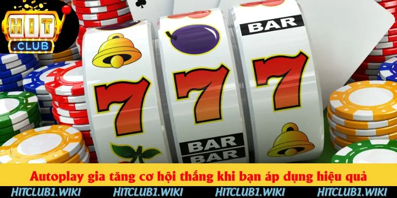 Autoplay gia tăng cơ hội thắng khi bạn áp dụng hiệu quả