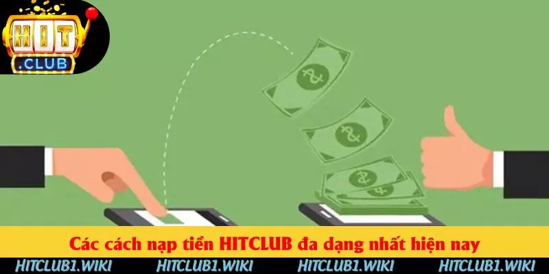 Các cách nạp tiền HITCLUB đa dạng nhất hiện nay