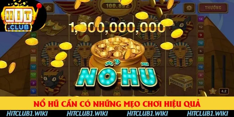 Nổ hũ cần có những mẹo chơi hiệu quả