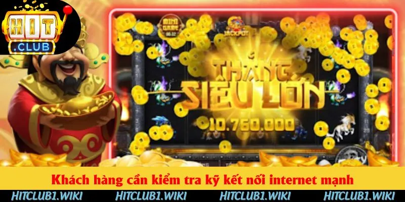 Khách hàng cần kiểm tra kỹ kết nối internet mạnh