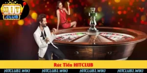 Rút Tiền HITCLUB - 5 Bước Thực Hiện Nhanh Gọn Gàng
