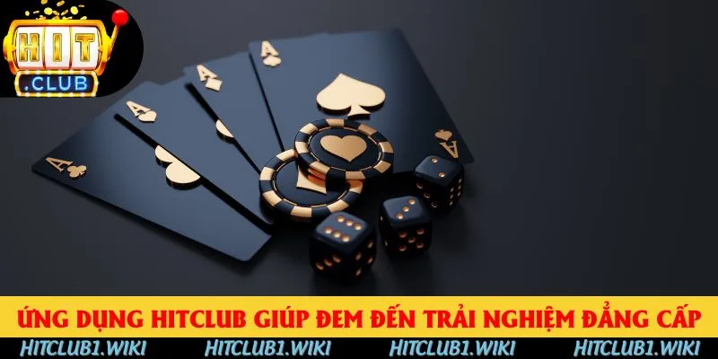 Ứng dụng HITCLUB giúp đem đến trải nghiệm đẳng cấp Ứng dụng HITCLUB giúp đem đến trải nghiệm đẳng cấp