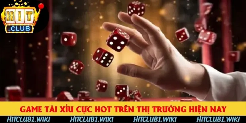 Game tài xỉu cực hot trên thị trường hiện nay