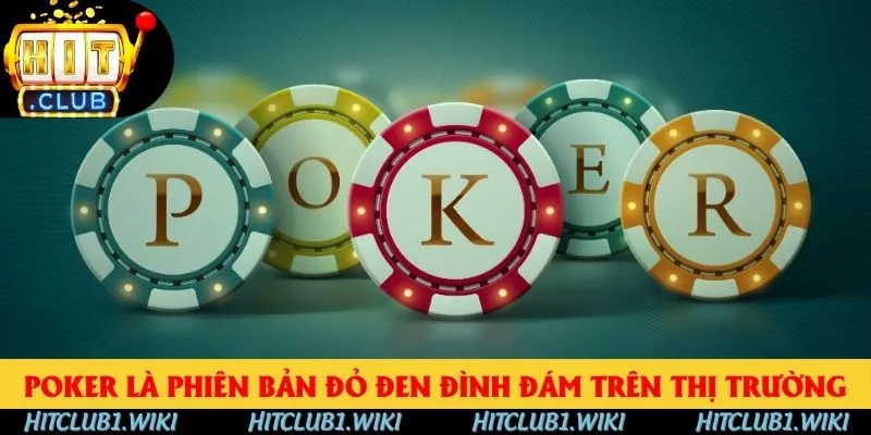 Poker là phiên bản đỏ đen đình đám trên thị trường Poker là phiên bản đỏ đen đình đám trên thị trường