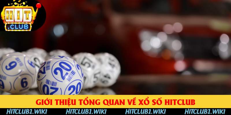 Giới thiệu tổng quan về xổ số HITCLUB